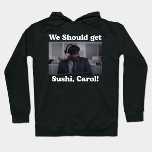 We should get sushi carol 1 Hoodie